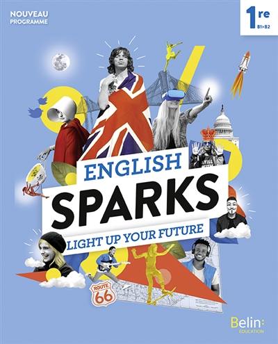 English sparks 1re, B1-B2 : light up your future : nouveau programme