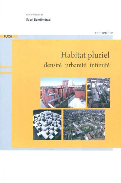 Habitat pluriel : densité, urbanité, intimité