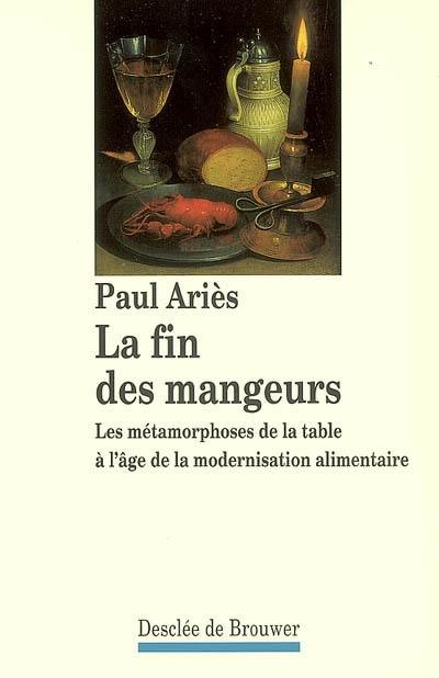 La fin des mangeurs : les métamorphoses de la table à l'âge de la modernisation alimentaire