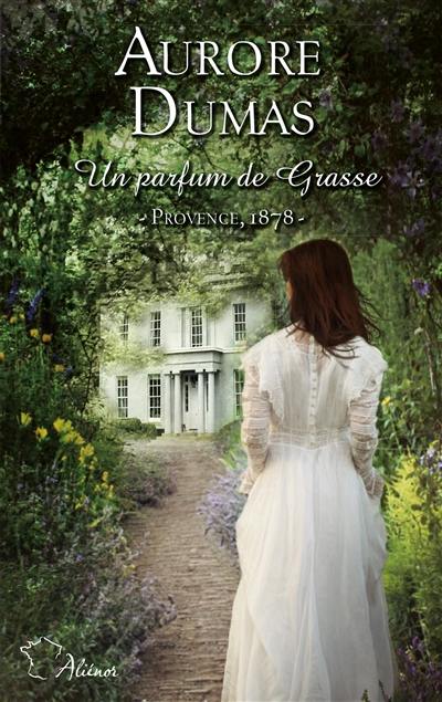 Un parfum de Grasse : Provence, 1878