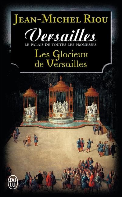 Versailles, le palais de toutes les promesses. Vol. 3. Les glorieux de Versailles (1679-1682)