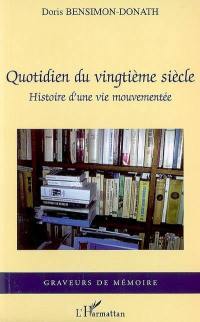 Quotidien du vingtième siècle : histoire d'une vie mouvementée