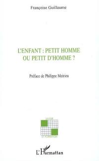 L'enfant, petit homme ou petit d'homme ?