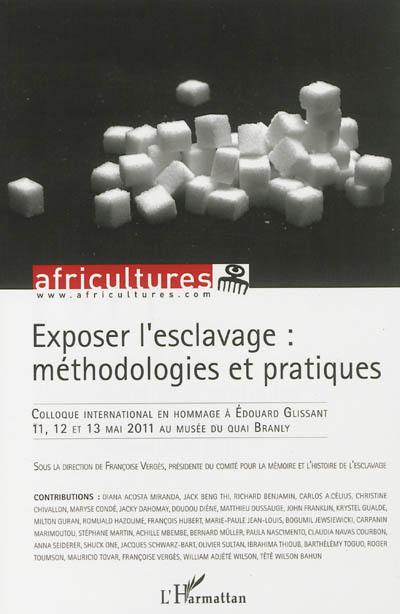 Africultures, n° 91. Exposer l'esclavage : méthodologies et pratiques : colloque international en hommage à Edouard Glissant (1928-2011) 11, 12, 13 mai 2011 au Musée du Quai Branly