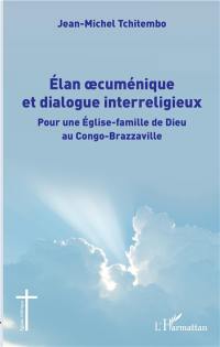 Elan oecuménique et dialogue interreligieux : pour une Eglise-famille de Dieu au Congo-Brazzaville