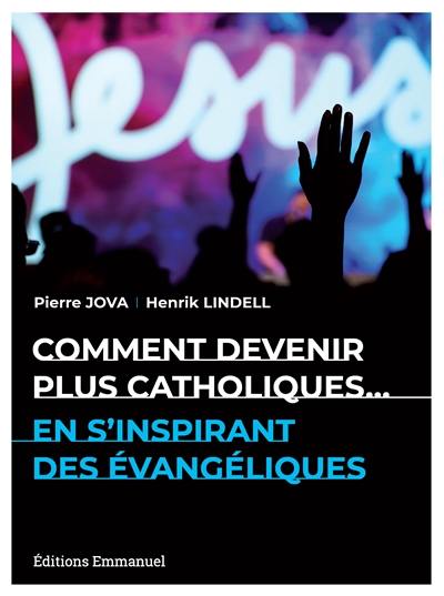 Comment devenir plus catholiques... en s'inspirant des évangéliques