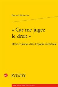 Car me jugez le dreit : droit et justice dans l'épopée médiévale