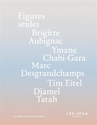 Figures seules : Brigitte Aubignac, Ymane Chabi-Gara, Marc Desgrandchamps, Tim Eitel, Djamel Tatah