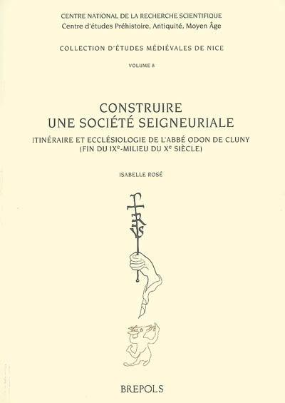 Construire une société seigneuriale : itinéraire et ecclésiologie de l'abbé Odon de Cluny (fin du IXe-milieu du Xe siècle)