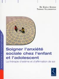 Soigner l'anxiété sociale chez l'enfant et l'adolescent : la thérapie d'estime et d'affirmation de soi