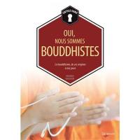 Oui, nous sommes bouddhistes : le bouddhisme, de ses origines à nos jours