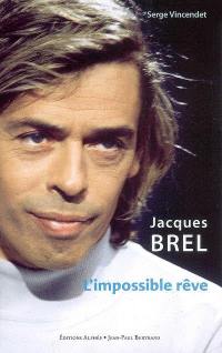 Jacques Brel : l'impossible rêve