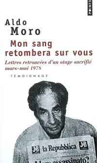 Mon sang retombera sur vous : lettres retrouvées d'un otage sacrifié, mars-mai 1978