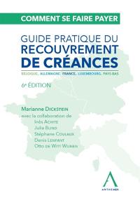 Comment se faire payer : guide pratique du recouvrement de créances : Belgique, Allemagne, France, Luxembourg, Pays-Bas