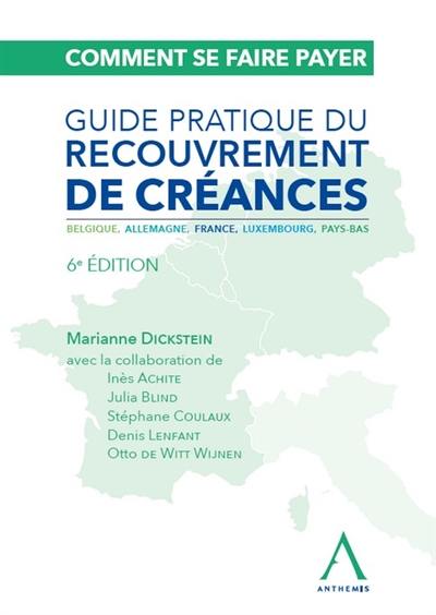 Comment se faire payer : guide pratique du recouvrement de créances : Belgique, Allemagne, France, Luxembourg, Pays-Bas