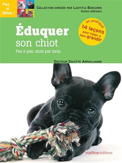 Eduquer son chiot : pas à pas, mois par mois : en pratique, 14 leçons pour l'aider à bien grandir