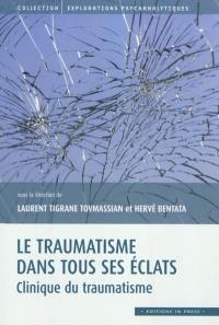 Le traumatisme dans tous ses éclats. Clinique du traumatisme