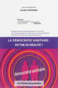 La démocratie sanitaire : mythe ou réalité ? : actes de la journée d'étude, 16 avril 2013