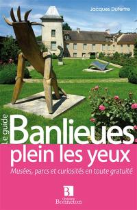 Banlieues plein les yeux : musées, parcs et curiosités en toute gratuité