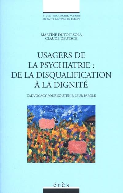 Usagers de la psychiatrie : de la disqualification à la dignité : l'Advocacy pour soutenir la parole