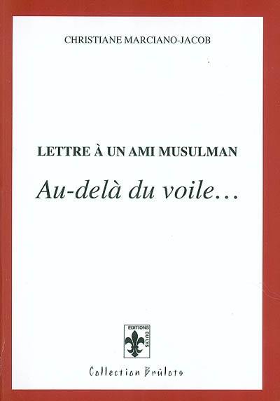 Lettre à un ami musulman : au-delà du voile...