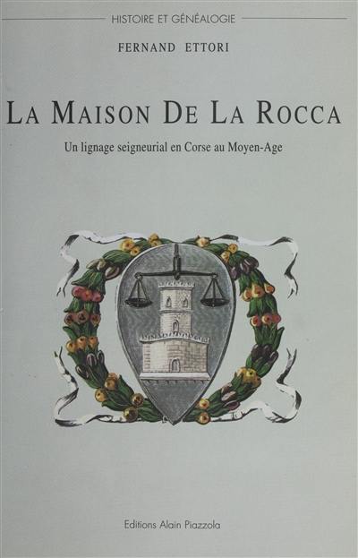 La maison De La Rocca : un lignage seigneurial en Corse au Moyen Age