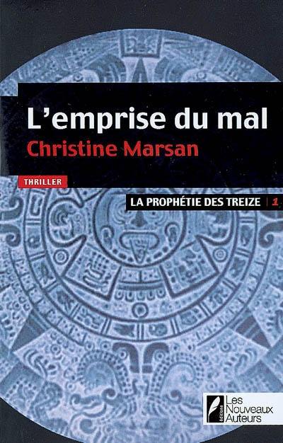 La prophétie des Treize. Vol. 1. L'emprise du mal : thriller