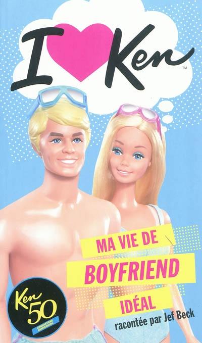 I love Ken : ma vie de boy friend idéal