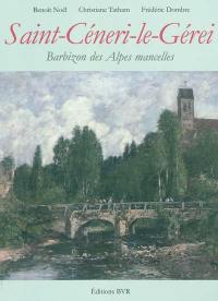 Saint-Céneri-le-Gérei : Barbizon des Alpes mancelles