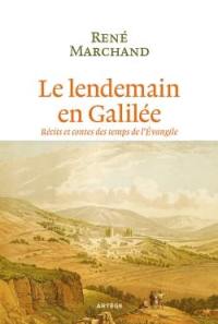 Le lendemain en Galilée : récits et contes des temps de l'Evangile