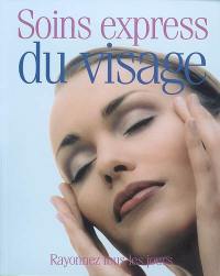 Soins express du visage : rayonnez tous les jours