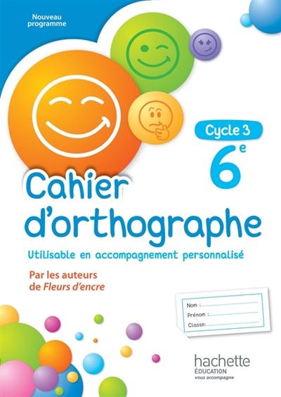 Cahier d'orthographe : 6e, cycle 3