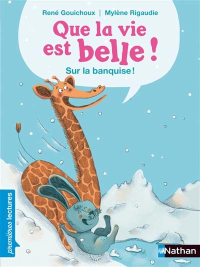 Que la vie est belle !. Vol. 2. Sur la banquise !