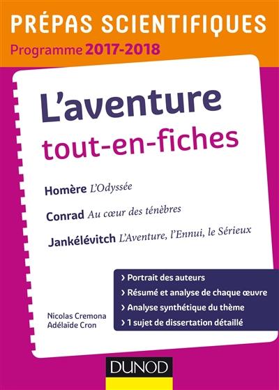 L'aventure tout-en-fiches : Homère, L'Odyssée ; Conrad, Au coeur des ténèbres ; Jankélévitch, L'aventure, l'ennui, le sérieux : prépas scientifiques programme 2017-2018