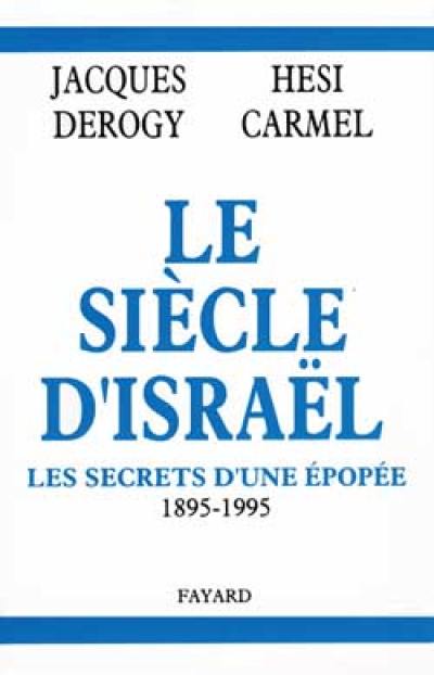 Le Siècle d'Israël : les secrets d'une épopée, 1895-1995