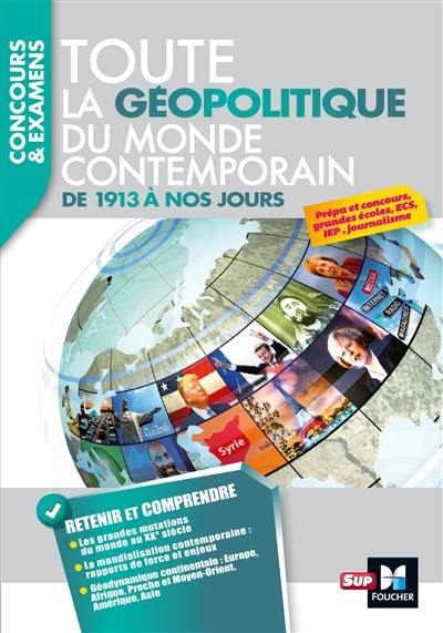 Toute la géopolitique du monde contemporain, de 1913 à nos jours : concours & examens