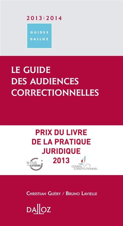 Le guide des audiences correctionnelles 2013-2014 : tribunal correctionnel, chambre des appels correctionnels