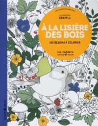 A la lisière des bois : aux sources du bien-être : 100 dessins à colorier