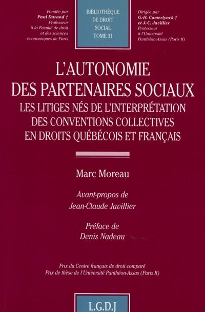 L'autonomie des partenaires sociaux : les litiges nés de l'interprétation des conventions collectives en droits québécois et français