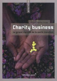 Charity business : le grand marché de la santé mondiale