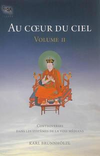 Au coeur du ciel. Vol. 2. Controverses dans les systèmes de la voie médiane