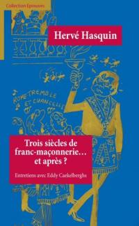 Trois siècles de franc-maçonnerie... et après ? : entretiens avec Eddy Caekelberghs