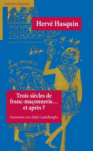 Trois siècles de franc-maçonnerie... et après ? : entretiens avec Eddy Caekelberghs