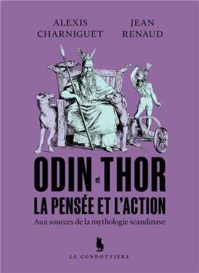 Odin et Thor : la pensée et l'action : aux sources de la mythologie scandinave