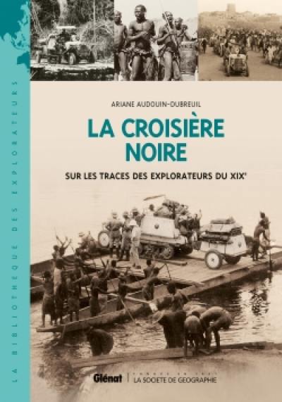 La Croisière noire : sur les traces des explorateurs du XIXe