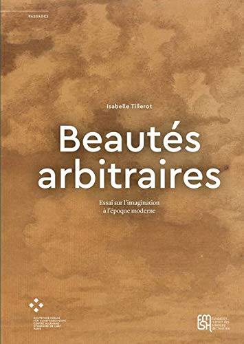 Beautés arbitraires : essai sur l'imagination à l'époque moderne