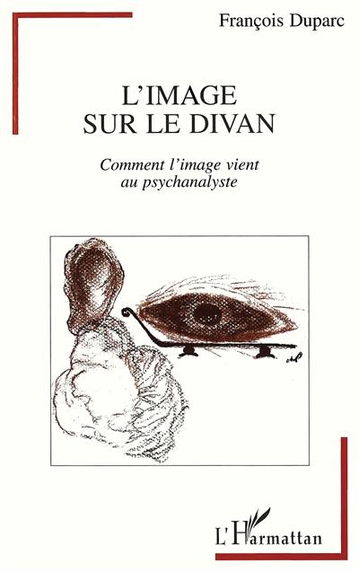 L'image sur le divan : comment l'image vient au psychanalyste