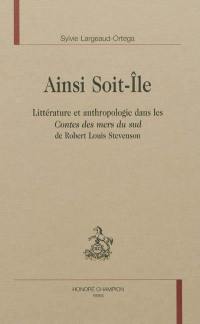 Ainsi soit-île : littérature et anthropologie dans les Contes des mers du Sud de Robert Louis Stevenson