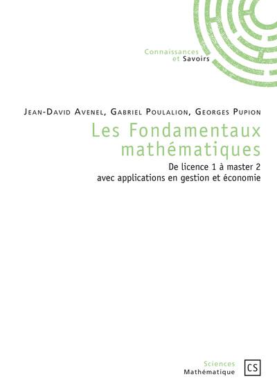 Les fondamentaux mathématiques : de licence 1 à master 2 avec applications en gestion et économie