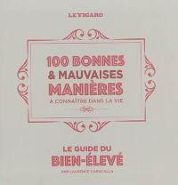 100 bonnes & mauvaises manières à connaître dans la vie : le guide du bien-élevé